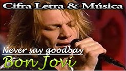 Cifra, Letra e Musica - Bon Jovi - Never Say Goodbye  - Durasi: 4:53. 