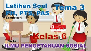 IPS Kelas 6 Tema 3 - Latihan Soal PH PTS PAS Semester 1