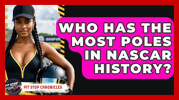 Who Has The Most Poles In NASCAR History? - Pit Stop Chronicles