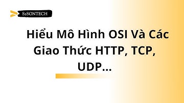 Hiểu Mô Hình OSI Và Các Giao Thức HTTP, TCP, UDP - Không Thể Bỏ Qua