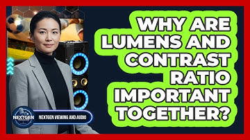 Why Are Lumens And Contrast Ratio Important Together?