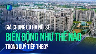 Giá chung cư Hà Nội sẽ biến động như thế nào trong quý tiếp theo? | VTC1