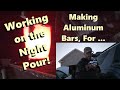 Working on the Night Pour - Making Aluminum Bars - Molten HOT!