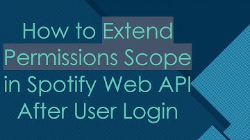 How to Extend Permissions Scope in Spotify Web API After User Login
