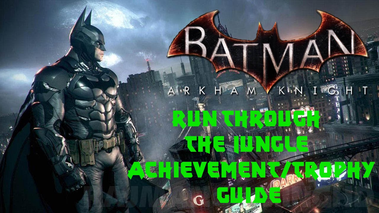 Batman Arkham Knight | Run Through the Jungle Achievement/Trophy Guide