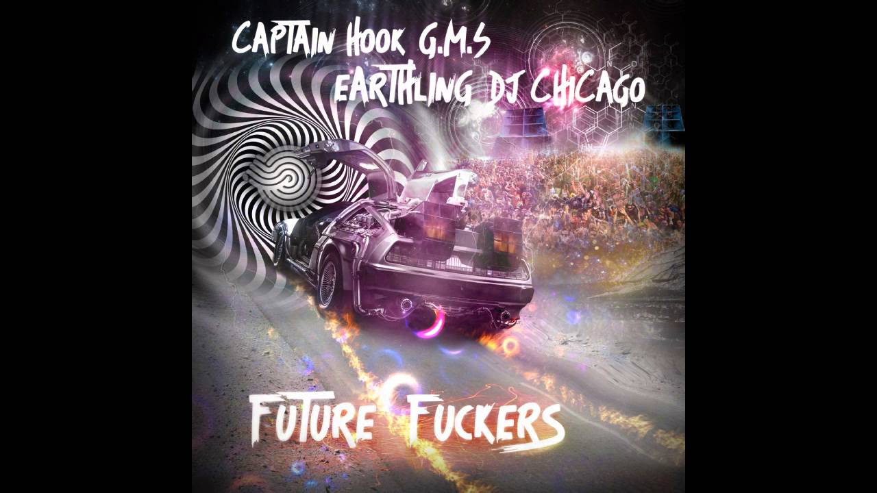 Captain Hook & GMS & Earthling & Dj Chicago - Future Fuckers ᴴᴰ