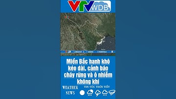 Miền Bắc hanh khô kéo dài, cảnh báo cháy rừng và ô nhiễm không khí | VTVWDB
