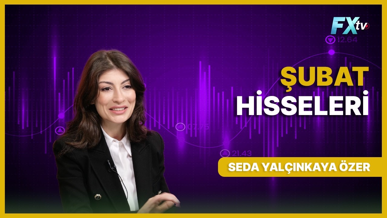 Şubat Hisseleri | Seda Yalçınkaya Özer