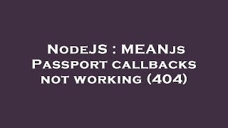 NodeJS : MEANjs Passport callbacks not working (404)
