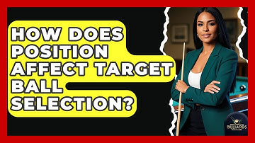 How Does Position Affect Target Ball Selection? - Billiards Hustlers