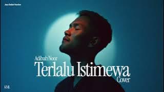 Adibah Noor • Terlalu Istimewa (Male Cover) • Jazz Ballad Version