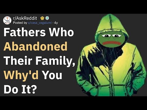 fathers-who-abandoned-their-family,-why'd-you-do-it?-(askreddit)