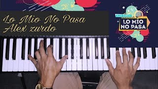 Alex Zurdo | Lo Mio No Pasa - Tutorial Piano chords