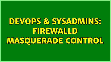 DevOps & SysAdmins: firewalld masquerade control