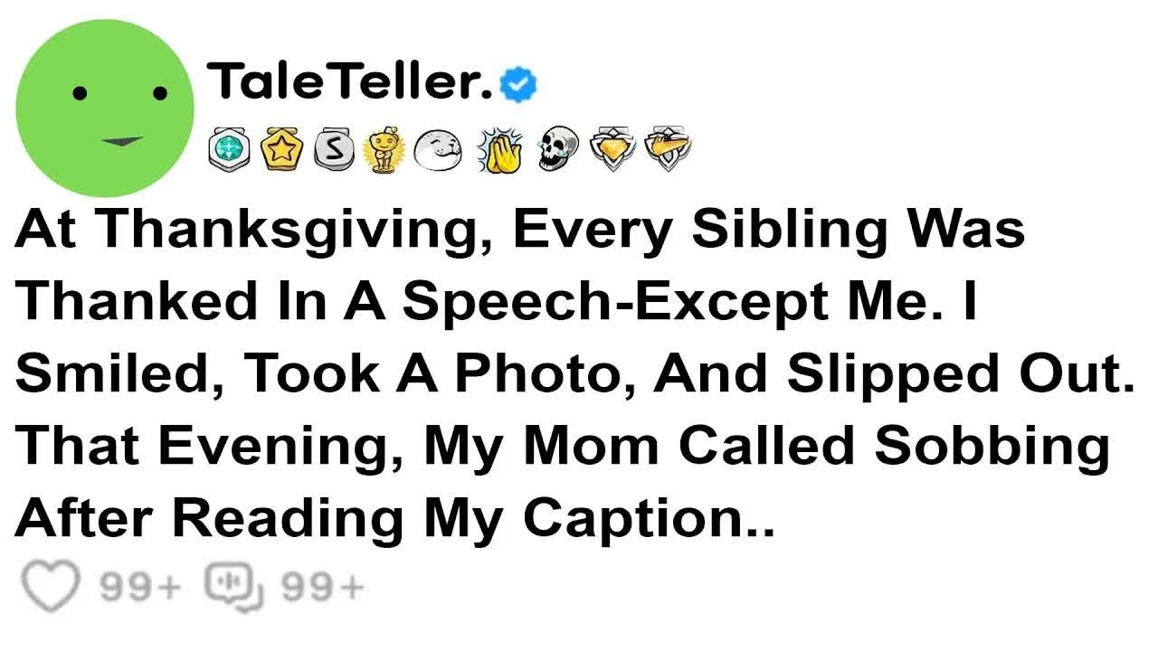 At Thanksgiving, Every Sibling Was Thanked In A Speech Except Me  I Smiled
