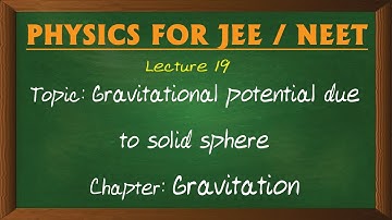 19 Gravitational potential due to solid sphere