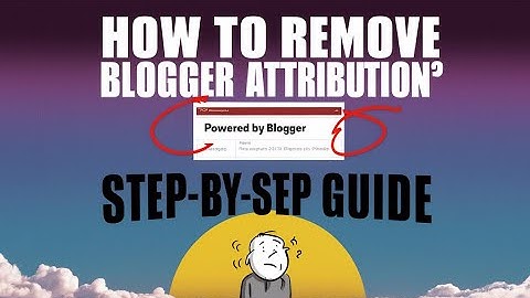 How to remove Powered by Blogger Footer Attribution from your Blog