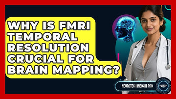 Why Is fMRI Temporal Resolution Crucial For Brain Mapping? - Neurotech Insight Pro