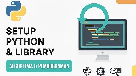 [07] Setup Python & Library | Algoritma & Pemrograman