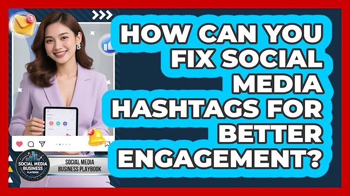 How Can You Fix Social Media Hashtags For Better Engagement? - Social Media Business Playbook