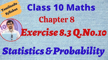 TN New Syllabus Class 10 Maths Chapter 8 Statistics and Probability Exercise 8.3 Q.No.10 Alexmaths