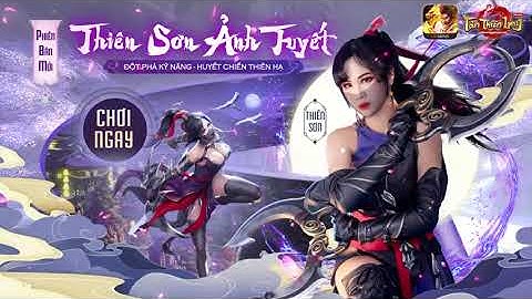 Tân Thiên Long Mobile: Official Trailer Phiên Bản Mới "Thiên Sơn Ảnh Tuyết" | 24.05.2023