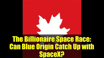 The Billionaire Space Race: Can Blue Origin Catch Up with SpaceX?