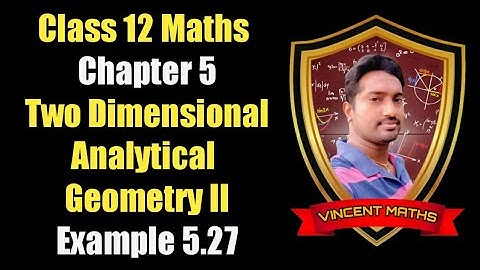 12th Maths | Example 5.27 | chapter 5 | Two Diemensional Analytical Geometry | Vincent Maths |