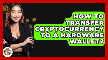How to Transfer Cryptocurrency to a Hardware Wallet? - CryptoBasics360.com
