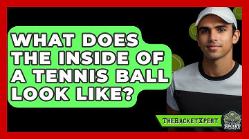 What Does The Inside Of A Tennis Ball Look Like? - The Racket Xpert