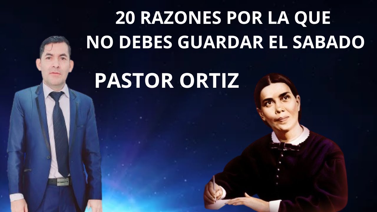 PASTOR ORTIZ 20 RAZONES POR LA QUE NO DEBES GUARDAR EL SABADO