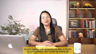 Doanh nghiệp mới đăng ký mã đơn vị BHXH từ 01/09/2026, cần chuẩn bị những gì