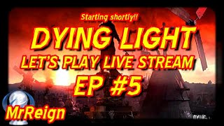 Dying Light -  Let's Play Live Stream EP 5 Join us for some zombie slaying