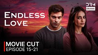 Movie Cut | Endless Love (ENG DUB) Season 4 | Episode 15 to 21 | GH16