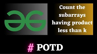 #6 POTD gfg,  Count the subarrays having product less than k | Puneet Kumar IIITD