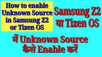 How to enable unknown source in Samsung Z2 and Tizen OS. | Latest update 2018.
