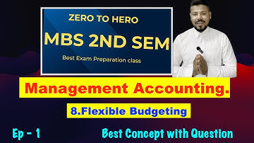 #1 Flexible Budgeting !! Ep 1 !! Ch 8 !! Management Accounting.!! MBS 2nd Semester ! MBA !! BBS !!