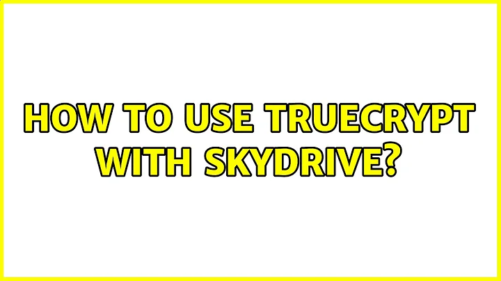 How to use TrueCrypt with SkyDrive? (4 Solutions!!)