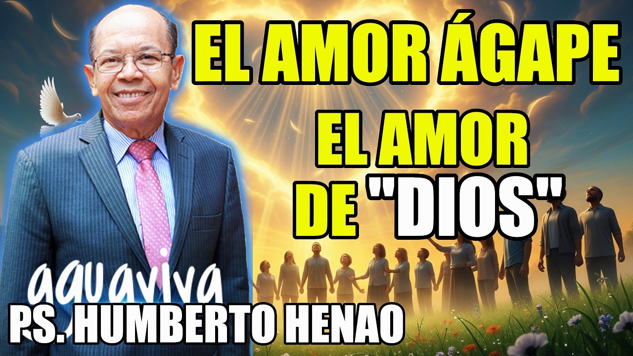 ¿Qué es el AMOR ÁGAPE? ❤️‍🔥 El Verdadero Amor de Dios Explicado Según la Biblia - Ps. Humberto Henao