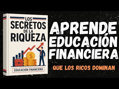 Educación Financiera: Los Secretos de la Riqueza