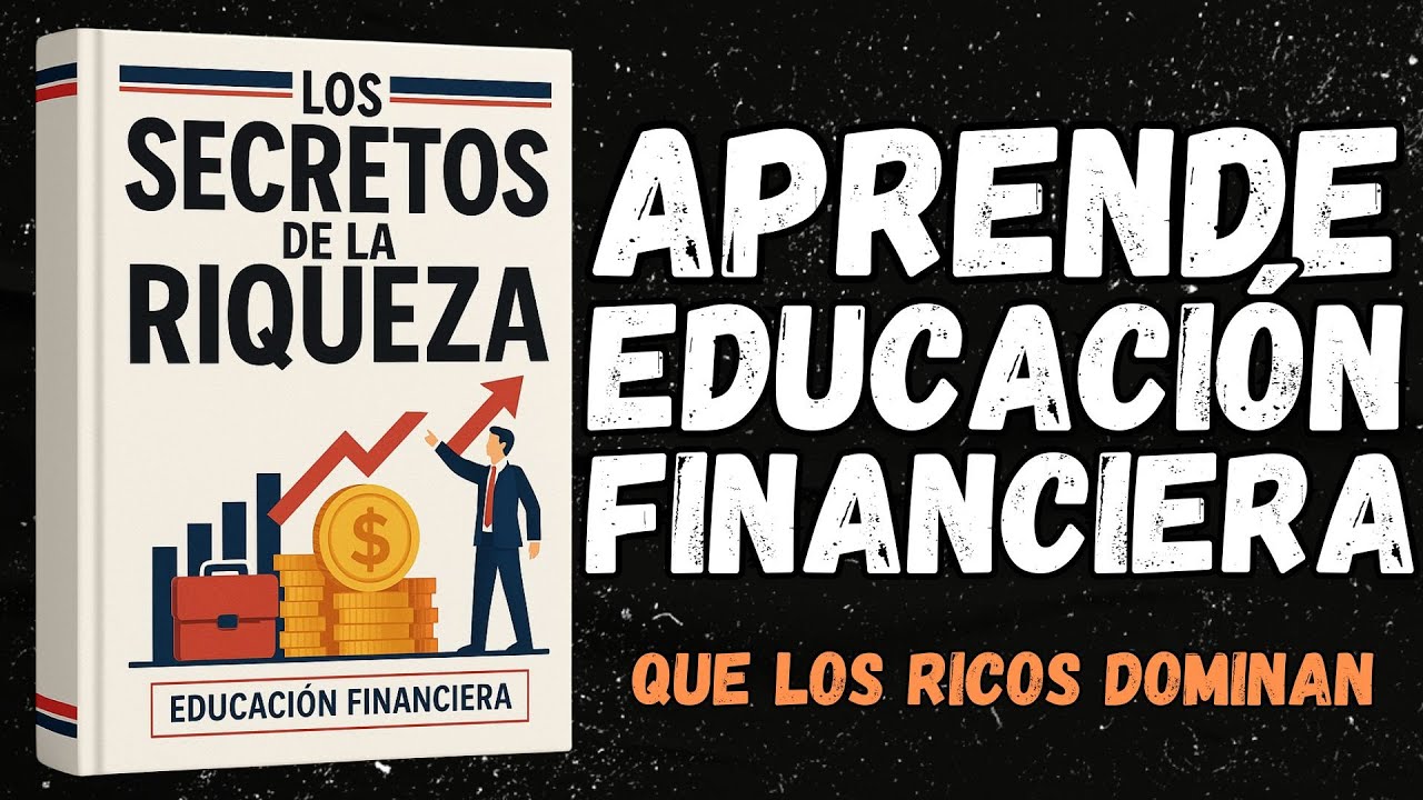 Educación Financiera: Los Secretos de la Riqueza