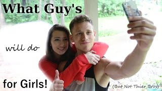 What Guys Do For Girls (But Not Their Bros)