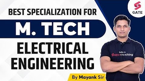 Best M.Tech Specialization in EE | Electrical Engineering Best M.Tech Specialization Mayank Sahu Sir