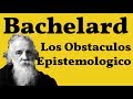 Bachelard, Los Obstaculos Epistemologicos