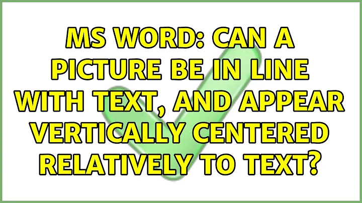 MS Word: Can a picture be in line with text, and appear vertically centered relatively to text?