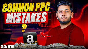 20 Amazon PPC Mistakes That Are Killing Your Profits | S2:E15
