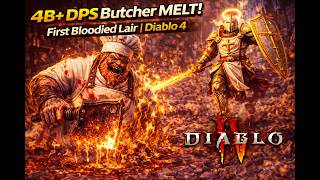 4B+ DPS Butcher MELT! First Bloodied Lair | Diablo 4