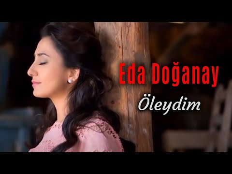 Eda Doğanay - Öleydim  (Official Video - Klip)