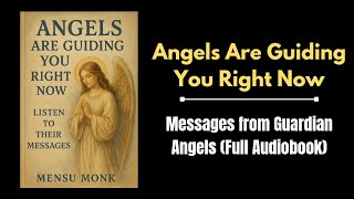 Angels Are Guiding You Right Now: Messages from Guardian Angels (Full Audiobook)