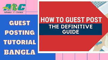 Guest Posting Tutorial Bangla: A Step-by-Step Guide for 2021 and Beyond